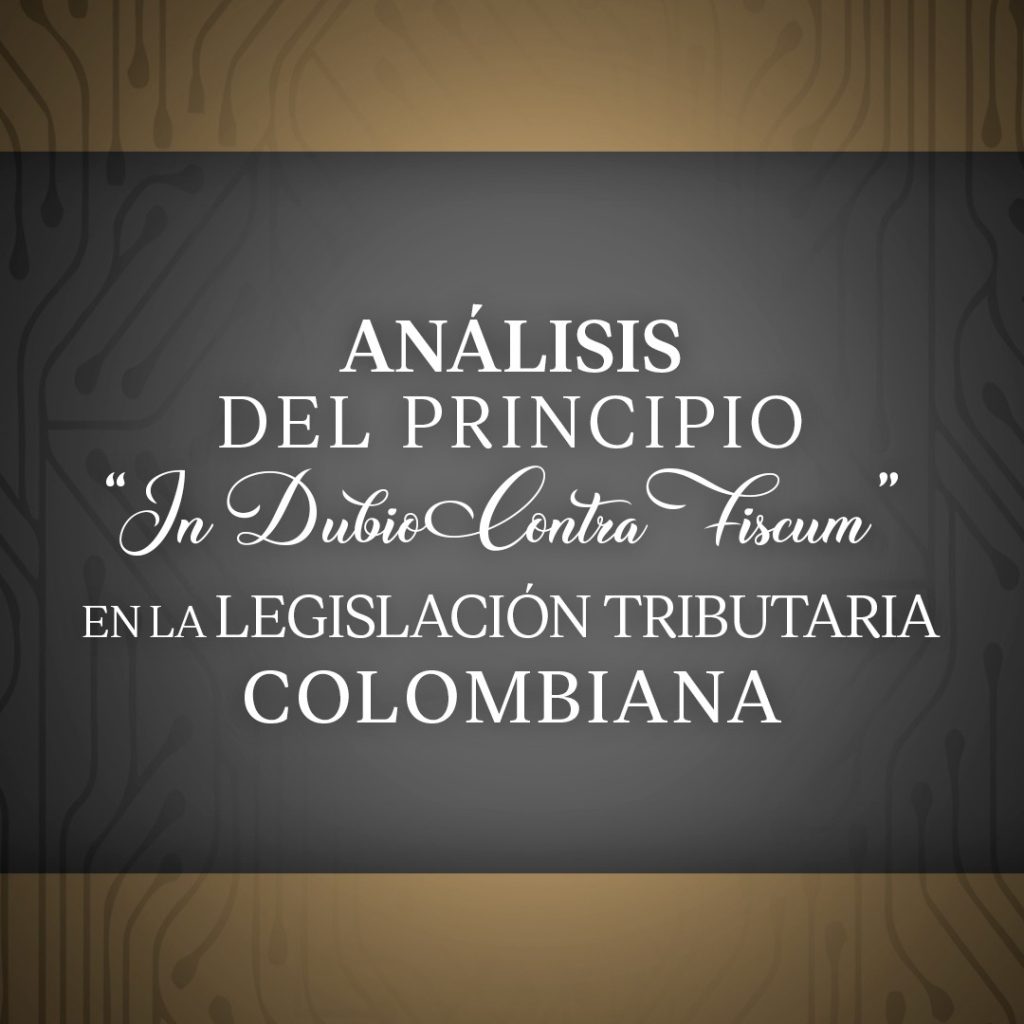 Análisis del principio “in dubio contra fiscum” en la legislación tributaria Colombiana.